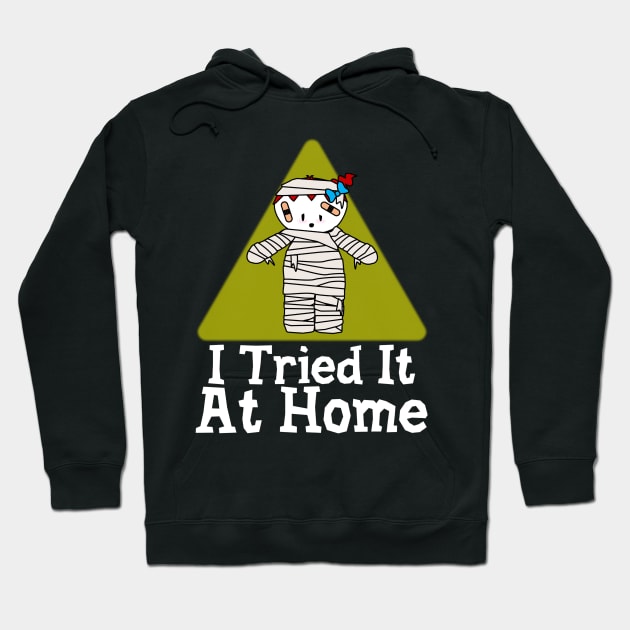 I Tried It At Home Hoodie by Krisney-Marshies